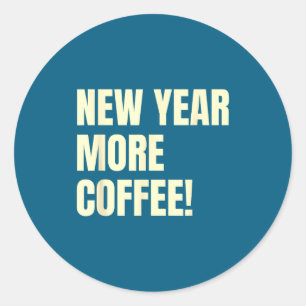 Sarcastic Resolution New Year More Coffee Funny  Classic Round Sticker