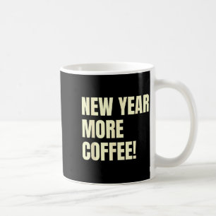Sarcastic Resolution New Year More Coffee Funny Coffee Mug