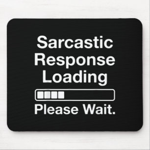 Sarcastic Response Loading Please Wait Funny Mouse Mat