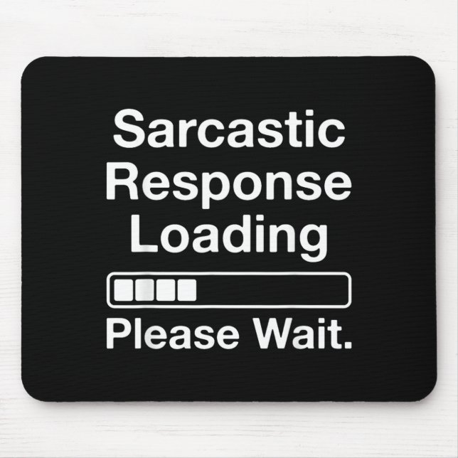 Sarcastic Response Loading Please Wait Funny Mouse Mat (Front)