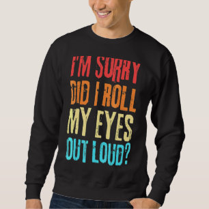 Sarcastic Retro Did I Roll My Eyes Out Loud Sweatshirt