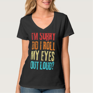 Sarcastic Retro Did I Roll My Eyes Out Loud T-Shirt