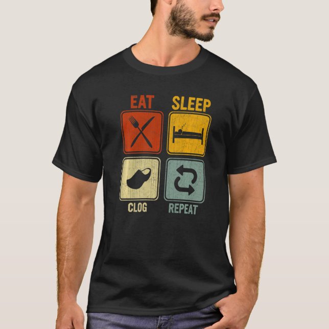 Sarcastic Retro For Clog Dancer Eat Sleep Clog Rep T-Shirt (Front)
