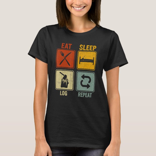 Sarcastic Retro For Lumberjack Eat Sleep Log Repea T-Shirt (Front)