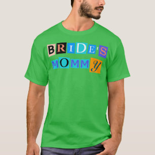 Sarcastic Saying Funny Bride's Mummy T-Shirt