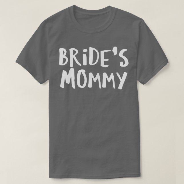 Sarcastic Saying Funny Bride's Mummy T-Shirt (Design Front)