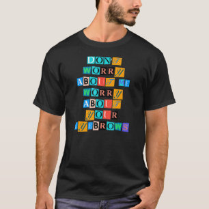 Sarcastic Saying Funny Don Worry About Me Worry Ab T-Shirt