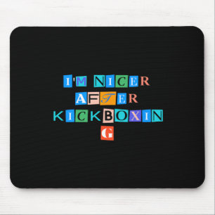 Sarcastic Saying Funny I'm Nicer After Kickboxing Mouse Mat
