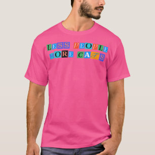 Sarcastic Saying Funny Less People More Cats T-Shirt