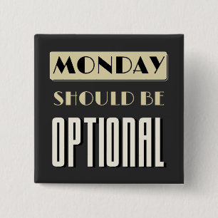 Sarcastic Saying Funny Monday Should Be Optional  15 Cm Square Badge