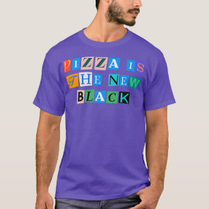 Sarcastic Saying Funny Pizza Is The New Black T-Shirt