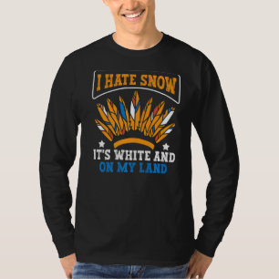 Sarcastic Saying I Hate Snow It's White And On My T-Shirt