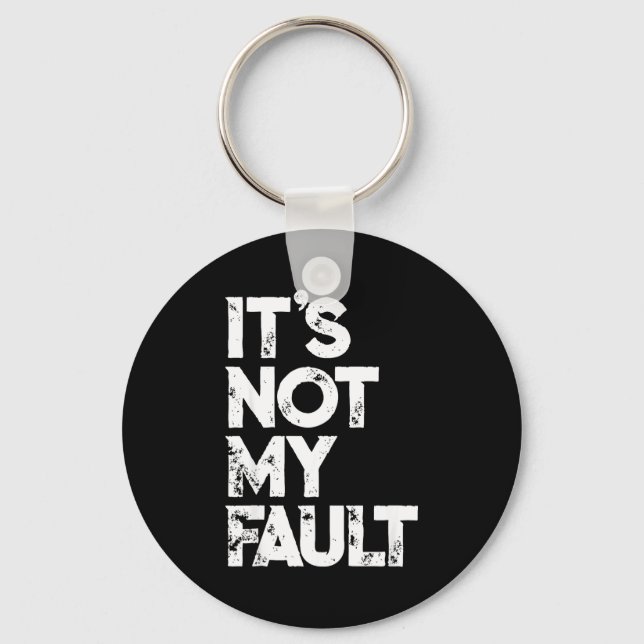 Sarcastic Saying S _ Funny It's Not My Fault _ Bla Key Ring (Front)