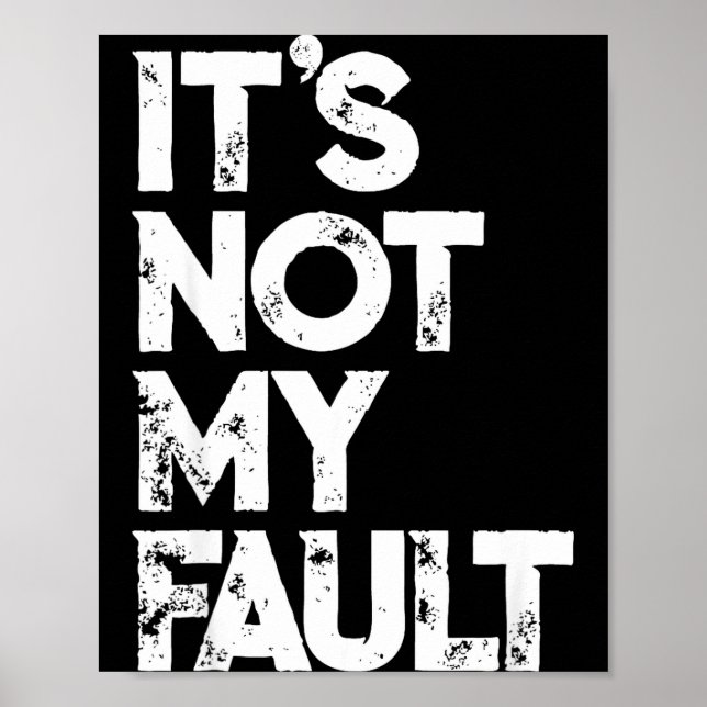 Sarcastic Saying S _ Funny It's Not My Fault _ Bla Poster (Front)