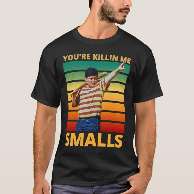 Sarcastic Saying You're Killing Me Smalls T-Shirt (Front)