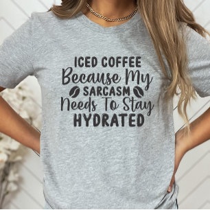 Sarcastic Shirt, Coffee Lover, Humourous T-Shirt
