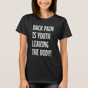 Sarcastic Slogan Back Pain Is Youth Leaving The Bo T-Shirt