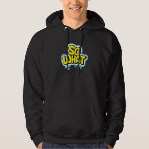 Sarcastic So What Slogan Text Cool for Men Women K Hoodie