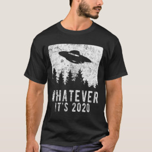 Sarcastic Space Alien UFO Whatever Its 2020 Humor T-Shirt