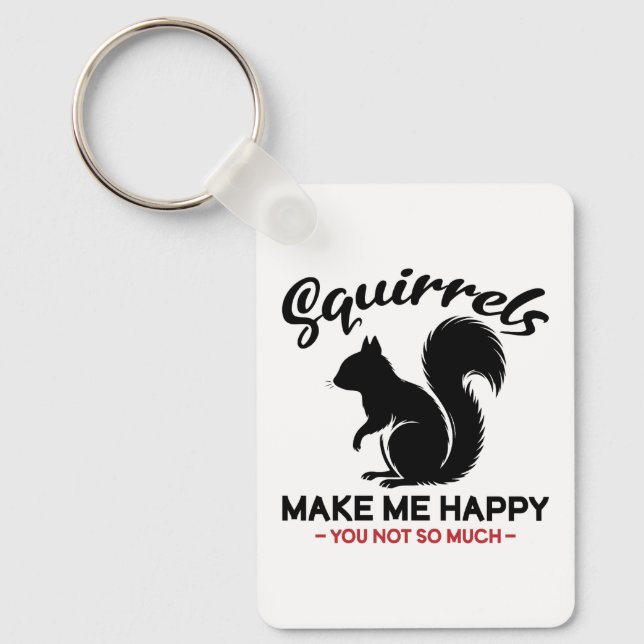 Sarcastic Squirrels Make Me Happy You Not So Much Key Ring (Front)