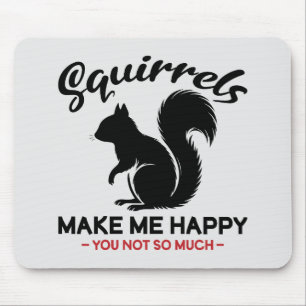 Sarcastic Squirrels Make Me Happy You Not So Much Mouse Mat