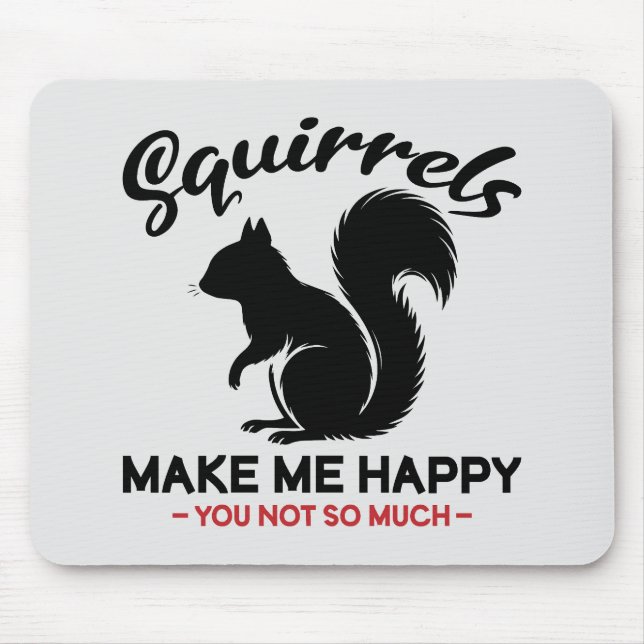 Sarcastic Squirrels Make Me Happy You Not So Much Mouse Mat (Front)