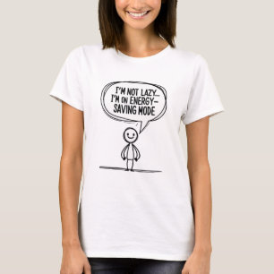 Sarcastic Stick Figure Quote – Energy Saving T-Shirt