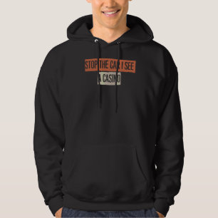 Sarcastic Stop The Car I See A Casino Saying 1 Hoodie
