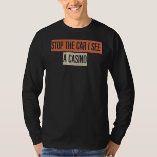 Sarcastic Stop The Car I See A Casino Saying 1 T-Shirt