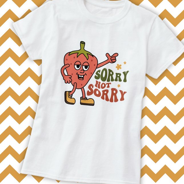 Sarcastic Strawberry Sorry Not Sorry T-Shirt (Creator Uploaded)