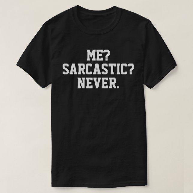 Sarcastic T-Shirt - Me Sarcastic Never (Design Front)