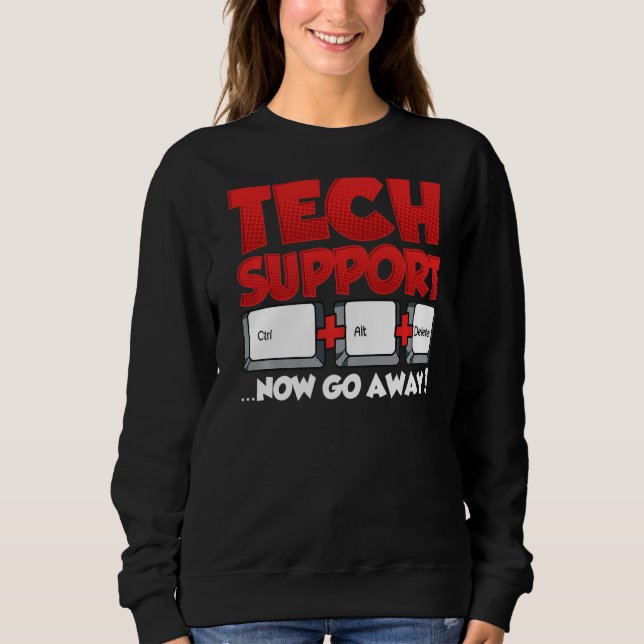 Sarcastic Tech Support Ctrl Alt Delete Go Away Sweatshirt (Front)