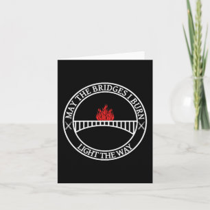 Sarcastic Tees And May The Bridges I Burn Light Th Card