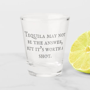 Sarcastic Tequila Quote Shot Glass
