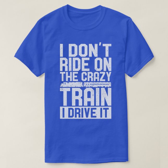 Sarcastic Train Driver Design Quote I Donx27t Ride T-Shirt (Design Front)