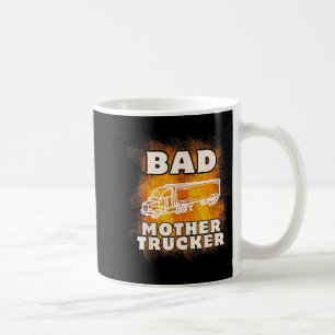 Sarcastic Trucking Humor Quote For Bad Mother Truc Coffee Mug