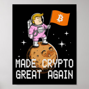 Sarcastic Trump Made Crypto Great Again Bitcoin To Poster