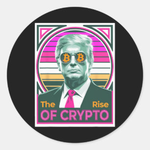 Sarcastic Trump The Rise Of Crypto Bitcoin King Tr Classic Round Sticker