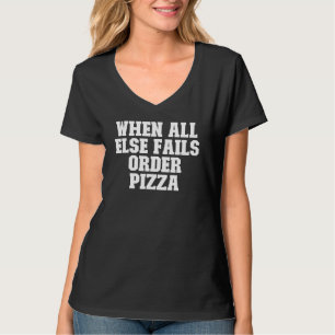 Sarcastic When All Else Fails Order Pizza T-Shirt