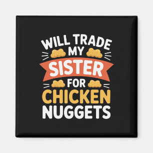 Sarcastic Will Trade My Sister For Chicken Nugget  Magnet