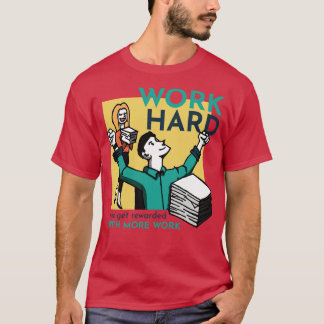 Sarcastic Work Hard T-Shirt