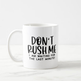 Sarcastic Work Quote - Waiting for the Last Minute Coffee Mug