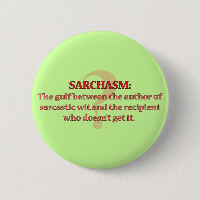 Sarchasm 6 Cm Round Badge (Front)