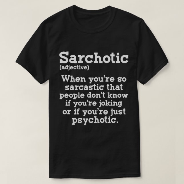Sarchotic Funny Sarcastic Psychotic Definition Sar T-Shirt (Design Front)