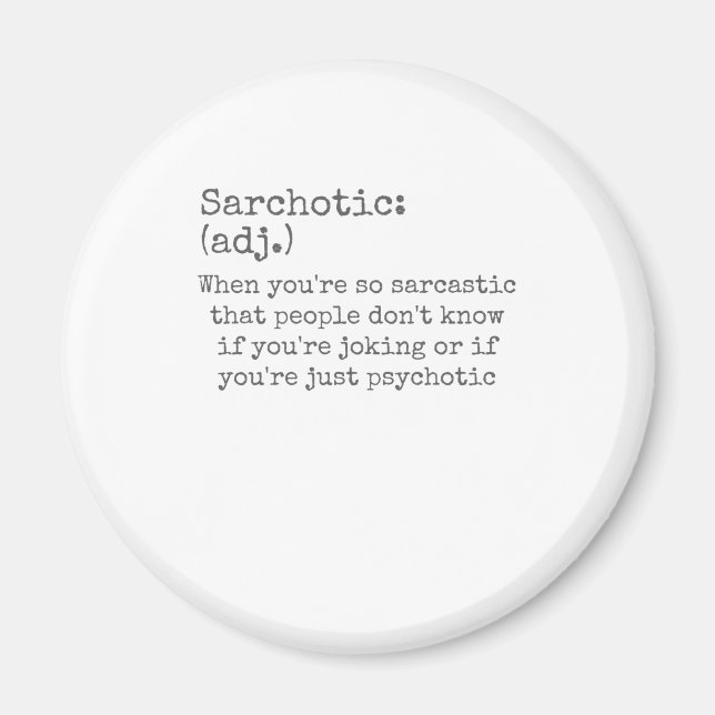 Sarchotic When Sarcastic or Psychotic Sarcasm Magnet (Front)