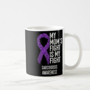 Sarcoidosis My Moms Fight Is My Fight Sarcoidosis Coffee Mug