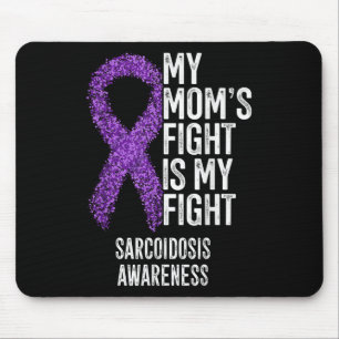 Sarcoidosis My Moms Fight Is My Fight Sarcoidosis Mouse Mat