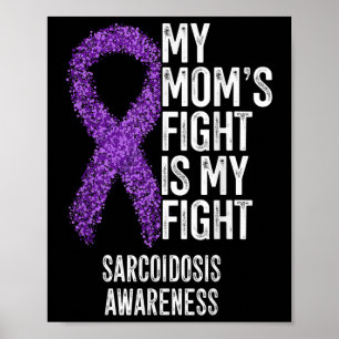 Sarcoidosis My Moms Fight Is My Fight Sarcoidosis  Poster