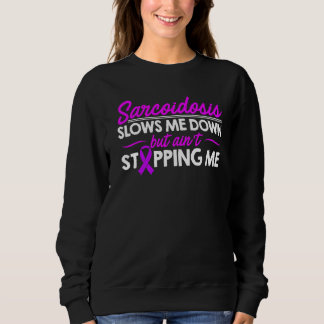 Sarcoidosis Survivor Slows Me Awareness Warrior 1 Sweatshirt