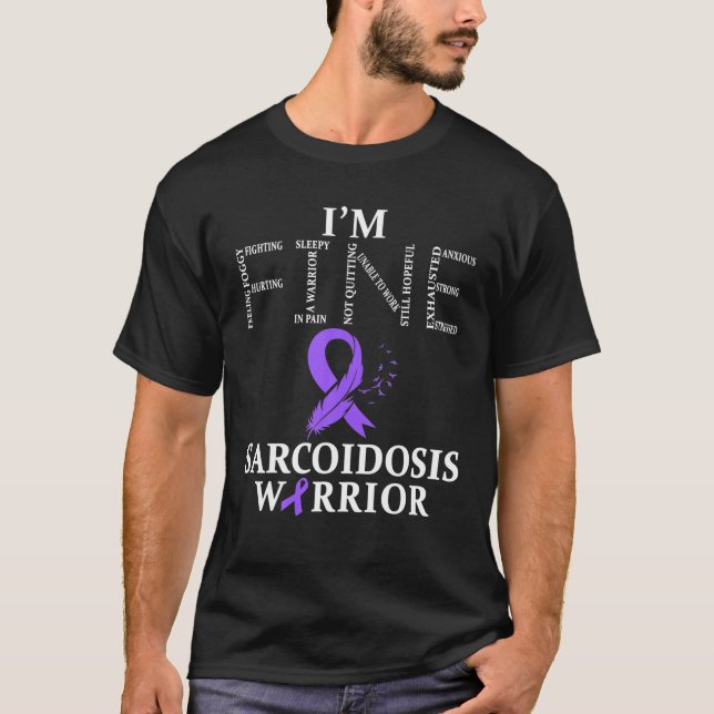 Sarcoidosis Warrior I'm Fine T-Shirt (Front)